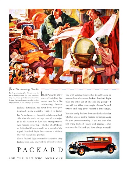 Packard Ad (November–December, 1930) – To the great cartographer Mercator and his son, in Flanders, came the great navigators, kings and princes of the late sixteenth century for those charts and maps so priceless in planning exploration, or new campaign of conquest