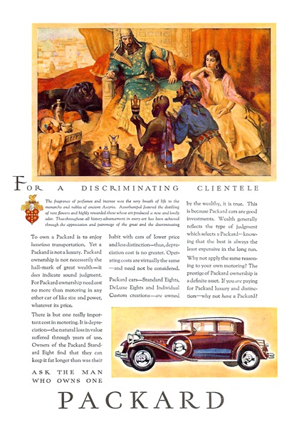Packard Ad (April, 1931) – The fragrance of perfumes and incense was the very breath of life to the monarchs and nobles of ancient Assyria. Assurbanipal fostered the distilling of rare flowers and highly rewarded those art produced a new and lovely odor. Thus throughout all history advancement in every art has been achieved through the appreciation and patronage of the great and the discriminating