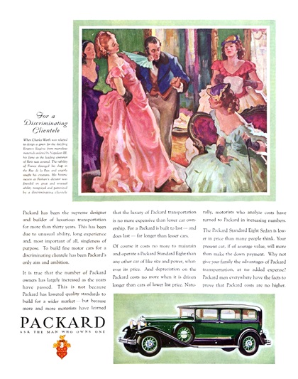 Packard Ad (April–May, 1931) – When Charles Worth was selected to design a gown for dazzling Empress Eugénie from marvelous materials ordered by Napoleon III, his fame as the leading couturier of Paris was assured. The nobility of Frence thronged his shop in the Rue de la Paix and eagerly sought his creations. His historic success as Fashion's dictators was founded on great and unusual ability recognized and patronized by a discriminating clientele