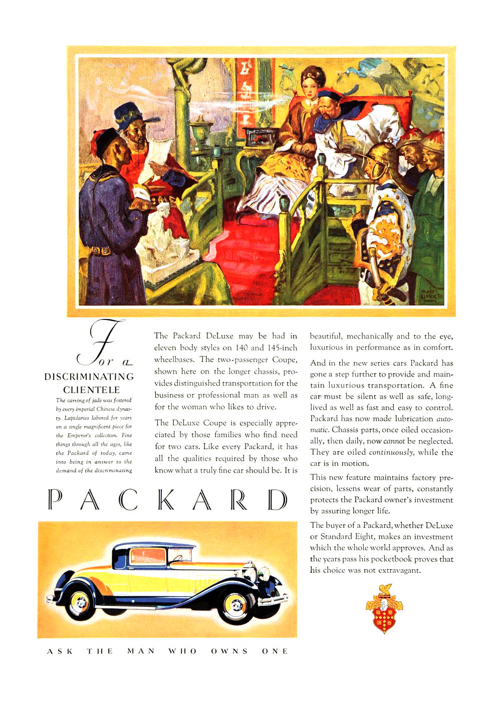 Packard Ad (February–March, 1931) – The carving of jade was fostered by every imperial Chinese dynasty. Lapidaries labored for years on a single magnificent piece for the Emperor's collection. Fine things through all the ages, like the Packard of today, came into being in answer to the demand of the discriminating